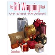 The Gift Wrapping Book Over 150 Ideas for All Occasions by Birkett, Caroline, 9780486800271