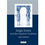 Inigo Jones And the Classical Tradition by Christy Anderson, 9780521820271