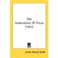 The Annexation Of Texas by Smith, Justin Harvey, 9780548890271