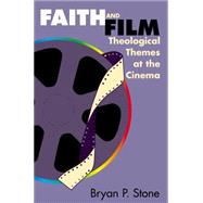 Faith and Film : Theological Themes at the Cinema by Stone, Bryan P., 9780827210271