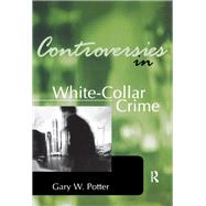 Controversies in White-Collar Crime by Potter; Gary, 9781138140271