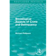 Sociological Aspects of Crime and Delinquency (Routledge Revivals) by Phillipson; Michael, 9781138830271