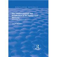 The Treuhandanstalt and Privatisation in the Former East Germany by Jutta E. Howard, 9781351750271