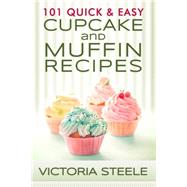 101 Quick & Easy Cupcake and Muffin Recipes by Steele, Victoria, 9781495920271