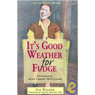 It's Good Weather for Fudge : Conversing with Carson Mccullers by Walker, Sue Brannan; Carr, Virginia Spencer (CON), 9781603060271