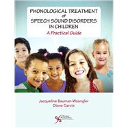 Phonological Treatment of Speech Sound Disorders in Children by Bauman-Waengler, Jacqueline, Ph.D.; Garcia, Diane, 9781635500271
