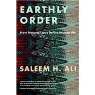 Earthly Order How Natural Laws Define Human Life by Ali, Saleem H., 9780197640272