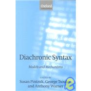 Diachronic Syntax Models and Mechanisms by Pintzuk, Susan; Tsoulas, George; Warner, Anthony, 9780198250272
