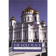 The Holy Place; Architecture, Ideology, and History in Russia by Konstantin Akinsha and Grigorij Kozlov, with Sylvia Hochfield, 9780300110272