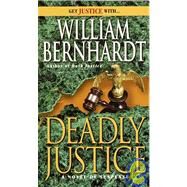 Deadly Justice by BERNHARDT, WILLIAM, 9780345380272