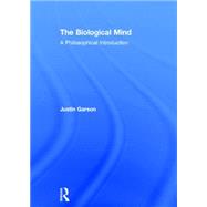 The Biological Mind: A Philosophical Introduction by Garson; Justin, 9780415810272