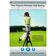 The Picture-Perfect Golf Swing The Complete Guide to Golf Swing Video Analysis by Breed, Michael; Midland, Greg, 9780743290272