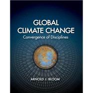 Global Climate Change Convergence of Disciplines by Bloom, Arnold J., 9780878930272