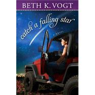 Catch a Falling Star A Novel by Vogt, Beth K., 9781451660272