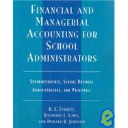 Financial and Managerial Accounting for School Administrators Superintendents, School Business Administrators and Principals by Everett, R. E.; Lows, Raymond L.; Johnson, Donald R., 9781578860272