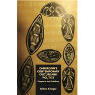 Cameroon's Contemporary Culture and Politics: Prospects and Problems by Krieger, Milton, 9789956790272