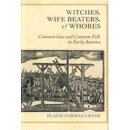 Witches, Wife Beaters, and Whores by Crane, Elaine Forman, 9780801450273