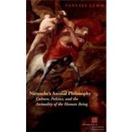 Nietzsche's Animal Philosophy Culture, Politics, and the Animality of the Human Being by Lemm, Vanessa, 9780823230273