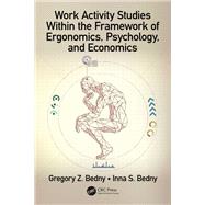 Work Activity Studies Within the Framework of Ergonomics, Psychology, and Economics by Gregory Z. Bedny; Inna S. Bedny, 9781032570273