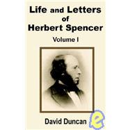 Life and Letters of Herbert Spencer : Volume I by Duncan, David, 9781410200273