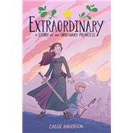 Extraordinary: A Story of an Ordinary Princess by Anderson, Cassie, 9781506710273