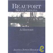Beaufort, South Carolina : A History by Helsley, Alexia Jones, 9781596290273