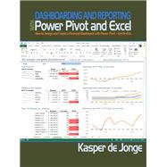 Dashboarding and Reporting with Power Pivot and Excel How to Design and Create a Financial Dashboard with PowerPivot  End to End by De Jonge, Kasper, 9781615470273