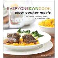 Everyone Can Cook Slow Cooker Meals: Recipes for Satisfying Mains and Delicious Sides by Akis, Eric, 9781770500273