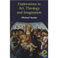 Explorations In Art, Theology And Imagination by Ridgwell Austin,Michael, 9781845530273
