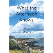 What the Afternoon Knows by Sylvia, Mary P., 9781984510273