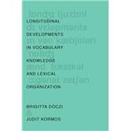 Longitudinal Developments in Vocabulary Knowledge and Lexical Organization by Dczi, Brigitta; Kormos, Judit, 9780190210274