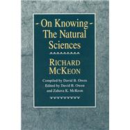 On Knowing - The Natural Sciences by McKeon, Richard; Owen, David B.; McKeon, Zahava K., 9780226560274