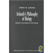 Aristotle's Philosophy of Biology: Studies in the Origins of Life Science by James G. Lennox, 9780521650274