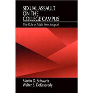 Sexual Assault on the College Campus : The Role of Male Peer Support by Martin D. Schwartz, 9780803970274