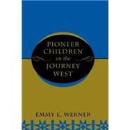 Pioneer Children on the Journey West by Werner, Emmy E, 9780813320274