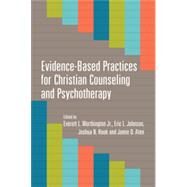 Evidence-based Practices for Christian Counseling and Psychotherapy by Worthington, Everett L., Jr.; Johnson, Eric L.; Hook, Joshua N.; Aten, Jamie D., 9780830840274