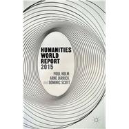 Humanities World Report 2015 by Holm, Poul; Scott, Dominic; Jarrick, Arne, 9781137500274