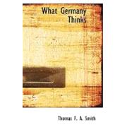What Germany Thinks : The War as Germans see It by Smith, Thomas F. a., 9781426440274