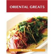 Oriental Greats: Delicious Oriental Recipes, the Top 74 Oriental Recip