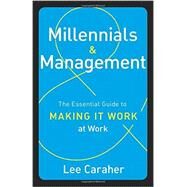 Millennials & Management: The Essential Guide to Making it Work at Work by Caraher,Lee, 9781629560274