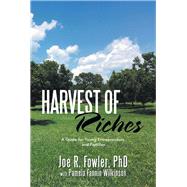 Harvest of Riches by Fowler, Joe R., Ph.d.; Wilkinson, Pamela Fannin (CON), 9781796020274