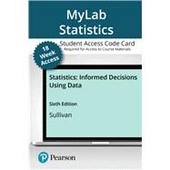 MyLab Statistics with Pearson eText -- Access Card -- for Statistics: Informed Decisions Using Data (18-Weeks) by Sullivan, Michael, III, 9780135780275