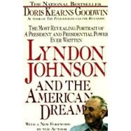 Lyndon Johnson and the American Dream The Most Revealing Portrait of a President and Presidential Power Ever Written by Kearns Goodwin, Doris, 9780312060275