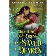 That Time I Got Drunk and Saved a Demon by Lemming, Kimberly, 9780316570275