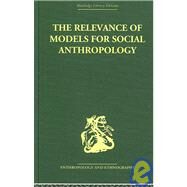 The Relevance Of Models For Social Anthropology by Banton,Michael;Banton,Michael, 9780415330275