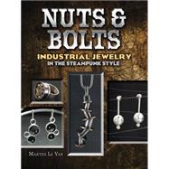 Nuts & Bolts Industrial Jewelry in the Steampunk Style by Le Van, Marthe, 9780486790275