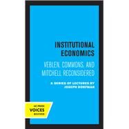 Institutional Economics by C. E. Ayres; Neil W. Chamberlain; Joseph Dorfman; R. A. Gordon; Simon Kuznets, 9780520340275