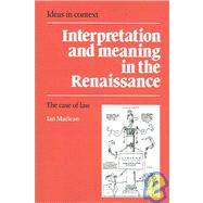 Interpretation and Meaning in the Renaissance: The Case of Law by Ian Maclean, 9780521020275