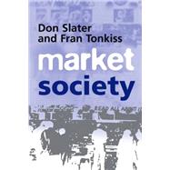 Market Society Markets and Modern Social Theory by Slater, Don; Tonkiss, Fran, 9780745620275