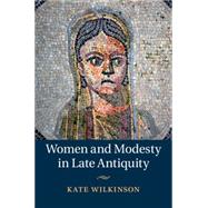 Women and Modesty in Late Antiquity by Wilkinson, Kate, 9781107030275